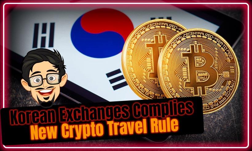 South Korean Exchanges Complies New Crypto Travel Rule