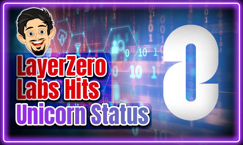 Crypto Firm LayerZero Labs Hits Unicorn Status With $135M Raise