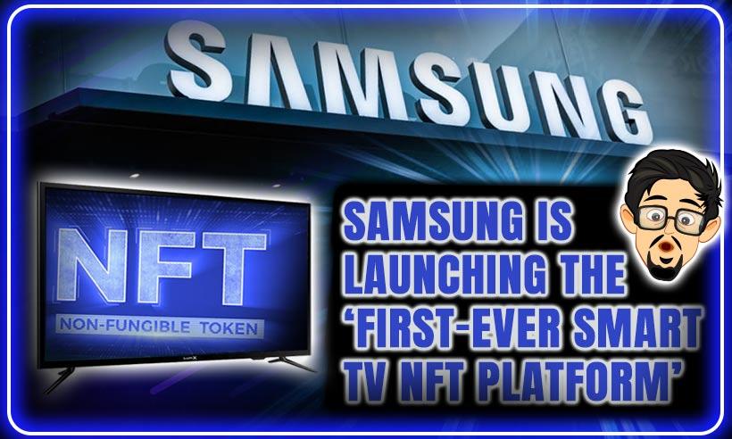 Samsung to Launch the World’s ‘First-Ever Smart TV NFT Platform’