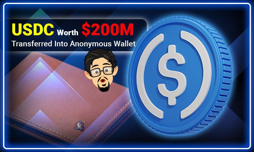 USDC Worth $200M Transferred Into Anonymous Wallet