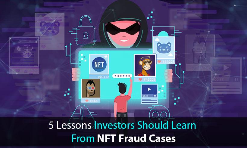 5 Lessons Investors Should Learn From NFT Fraud Cases