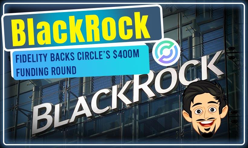USDC Issuer Circle Raises $400M from BlackRock, Fidelity