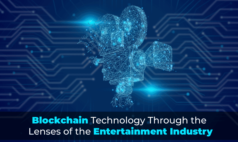 Blockchain Technology Through the Lenses of the Entertainment Industry