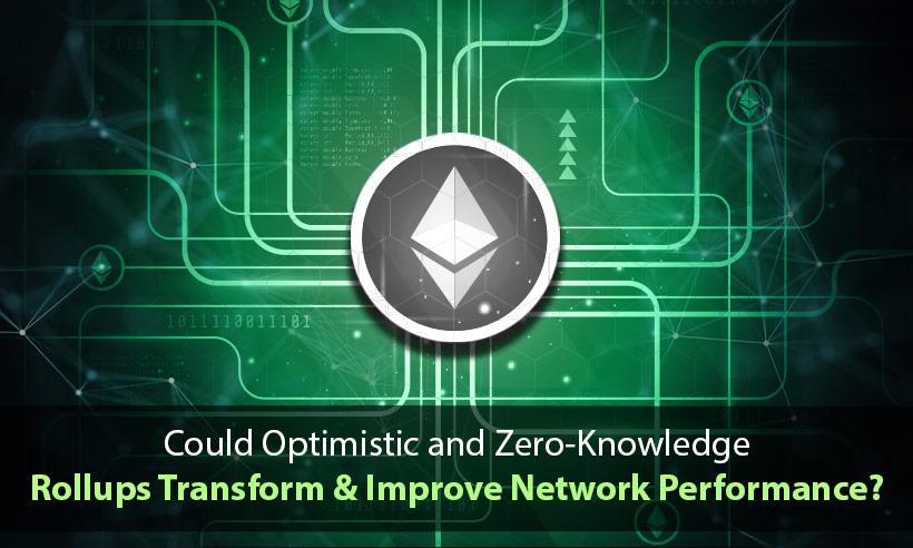 Could Optimistic and Zero-Knowledge Rollups Transform and Improve Network Performance?