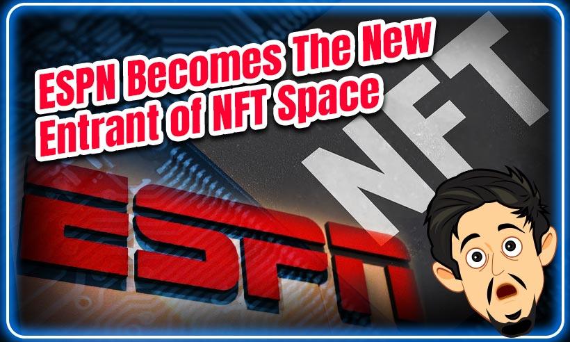 American Sports Channel ESPN Becomes The New Entrant of NFT Space
