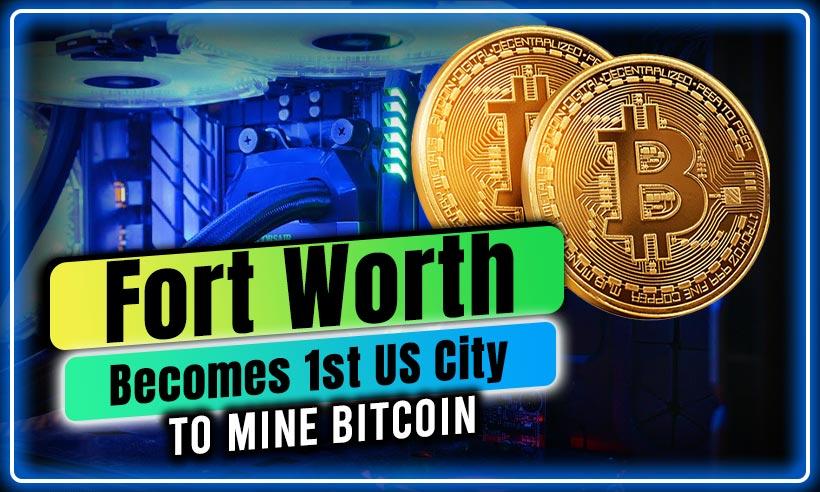 Fort Worth, Texas Becomes First US City to Mine Bitcoin