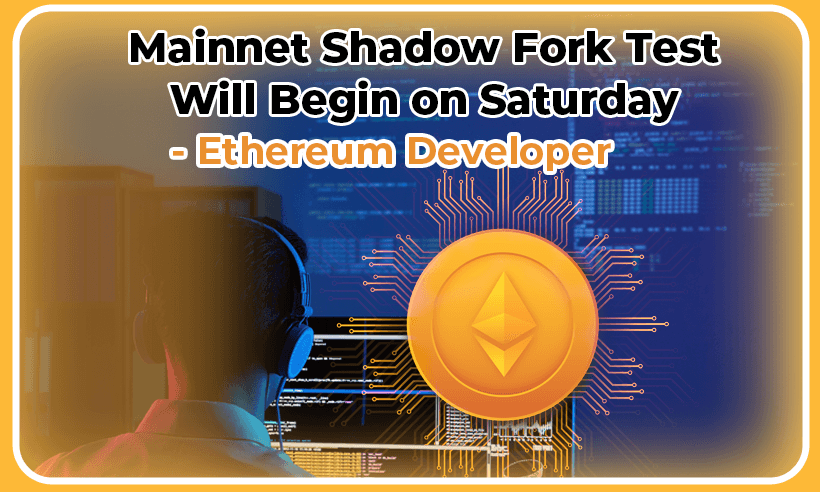 Second Mainnet Shadow Fork Test Will Begin on Saturday-Ethereum Developer