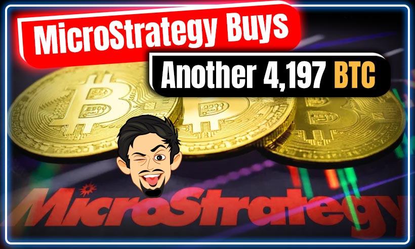 MicroStrategy Adds Another 4,197 BTC to Balance Sheet