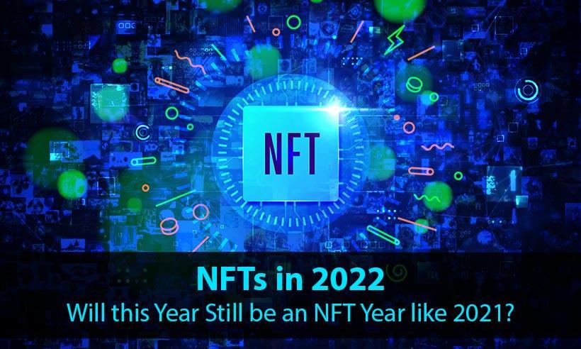 NFTs in 2022, Will this Year Still be an NFT Year like 2021?