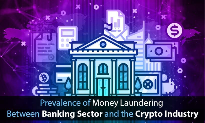Prevalence of Money Laundering Between Banking Sector and the Crypto Industry 