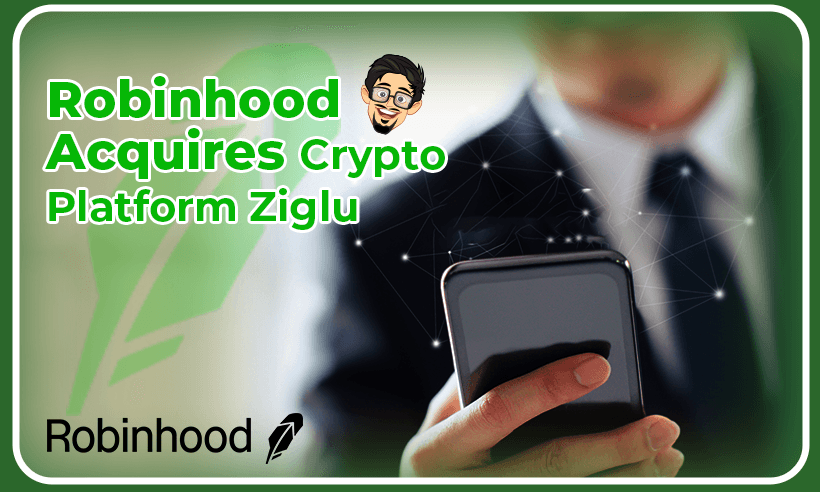 Robinhood Acquires UK-Based Regulated Crypto Firm Ziglu