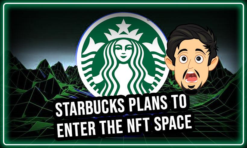 American Multinational Coffeehouse Starbucks Plans to Enter the NFT Space