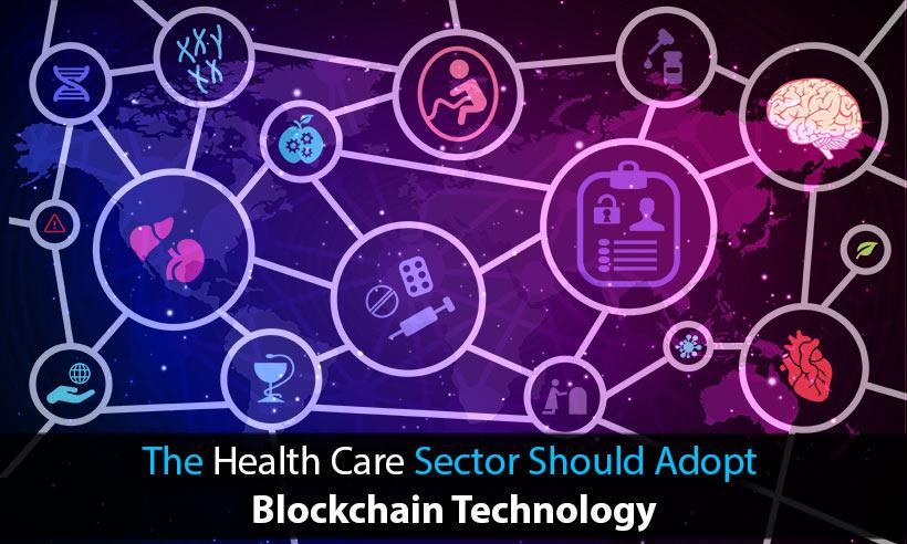 The Health Care Sector Should Adopt Blockchain Technology