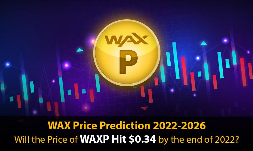 WAX Price Prediction 2022-2026-Will The Price of WAXP Hit $0.34 by The End of 2022?