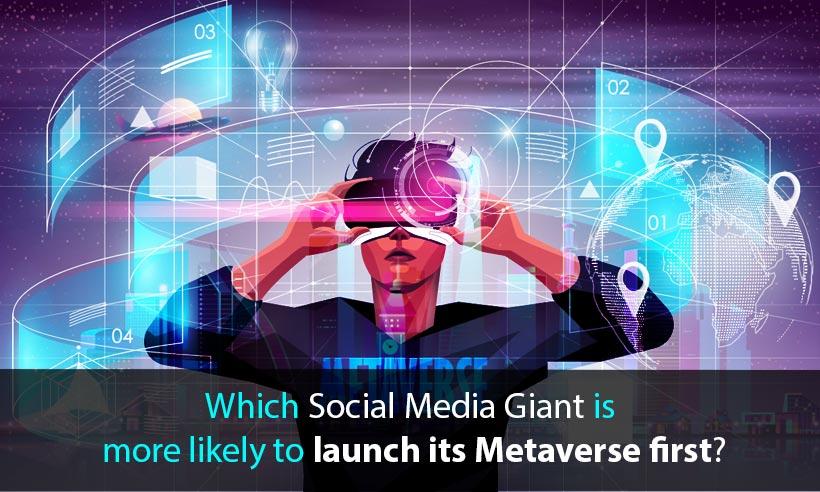 Which Social Media Giant is more likely to launch its Metaverse first?