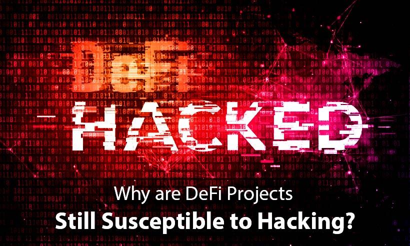 Why are DeFi Projects Still Susceptible to Hacking? 