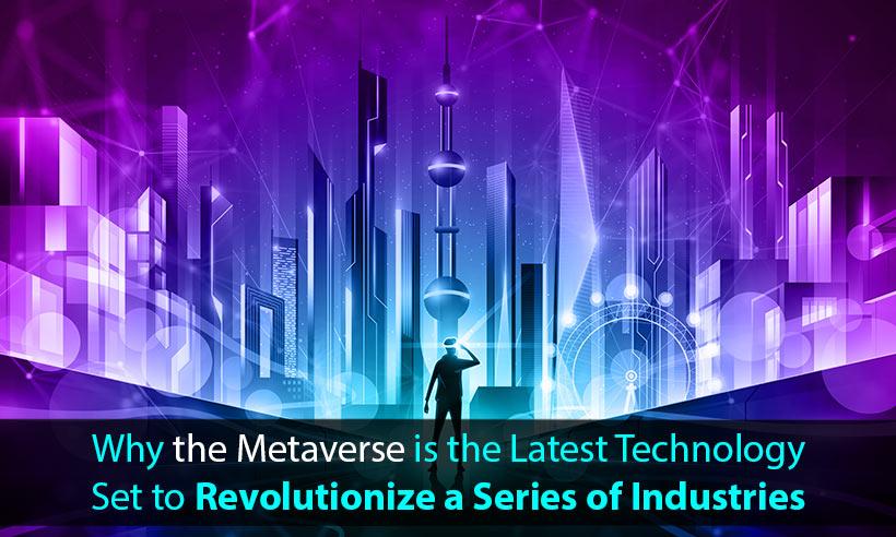 Why the Metaverse is the Latest Technology Set to Revolutionize a Series of Industries
