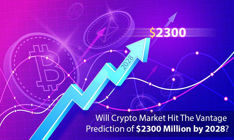 Will Crypto Market Hit the Vantage Prediction of $2300 Million by 2028?