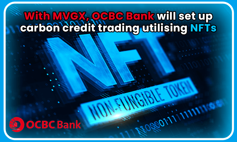 With MVGX, OCBC Bank Will Set up Carbon Credit Trading Utilizing NFTs