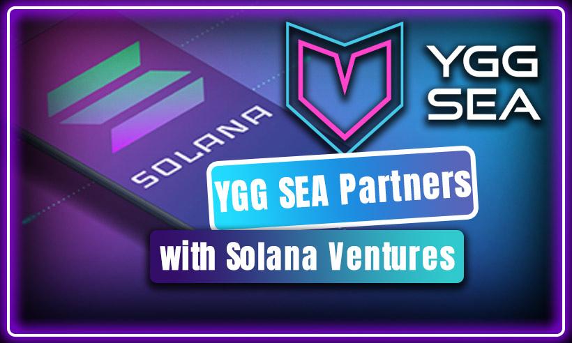 YGG, Solana Ventures Ally to Develop Blockchain Gaming in SE Asia