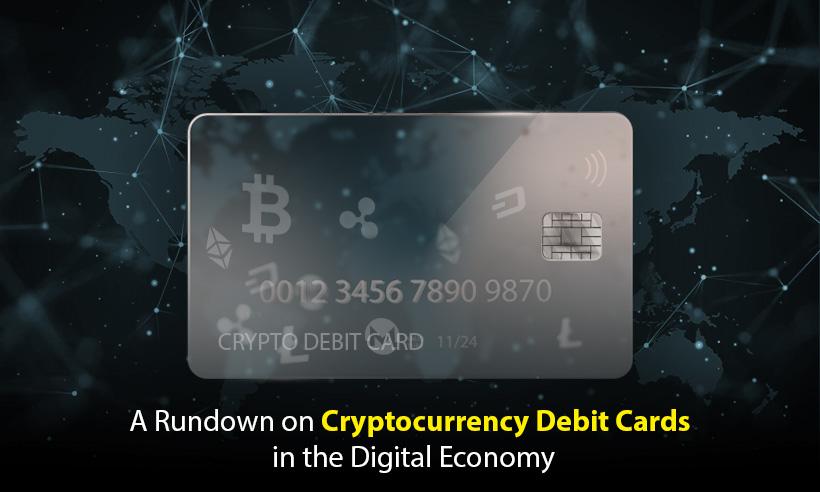 A Rundown on Cryptocurrency Debit Cards in the Digital Economy 