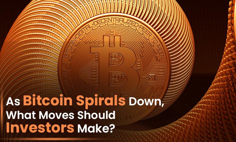 As Bitcoin Spirals Down, What Moves Should Investors Make?