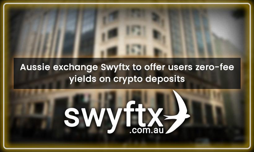 Aussie Exchange Swyftx to Offer Users Zero-Fee Yields on Crypto Deposits