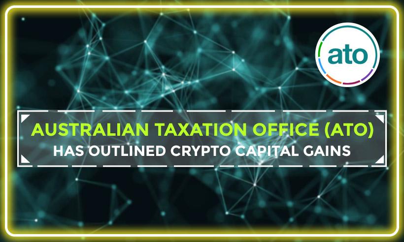 Australian Taxation Office (ATO) Has Outlined Crypto Capital Gains