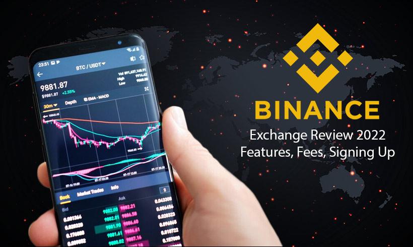Binance Exchange Review 2022 - Features, Fees, Signing Up