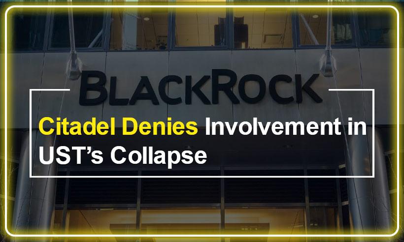 BlackRock, Citadel Denies Involvement in Terra UST’s Collapse
