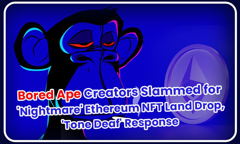 Bored Ape Creators Slammed for 'Nightmare' Ethereum NFT Land Drop, 'Tone Deaf' Response