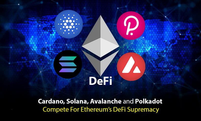 Cardano, Solana, Avalanche, and Polkadot Compete For Ethereum's DeFi Supremacy