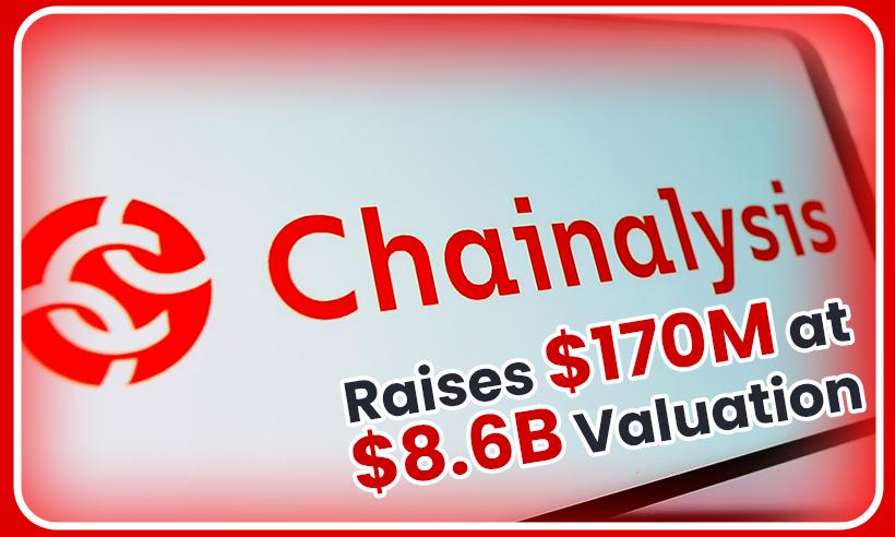 Blockchain Analysis Firm Chainalysis Raises $170M at $8.6B Valuation