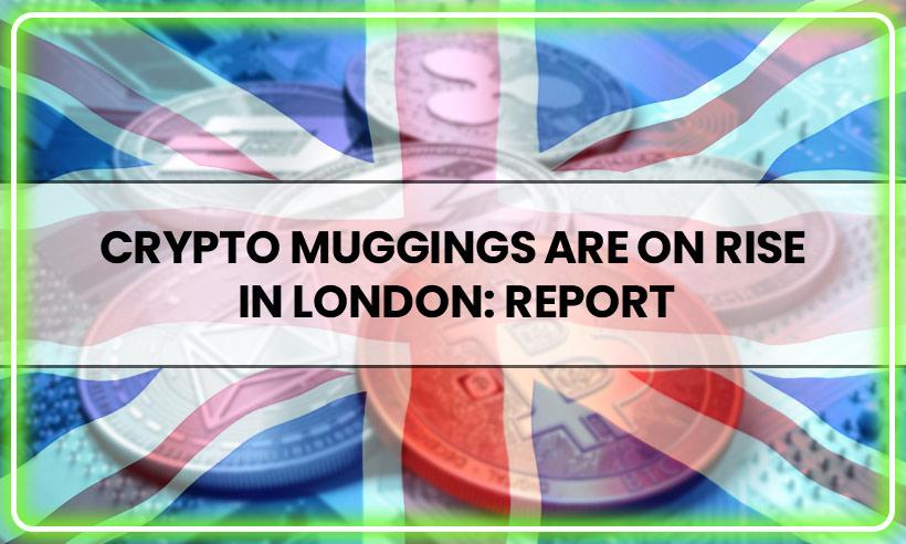 Crypto Muggings Are on Rising in London: Report 