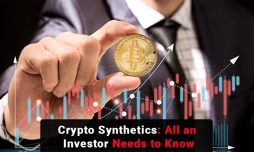 Crypto Synthetics: All an Investor Needs to Know