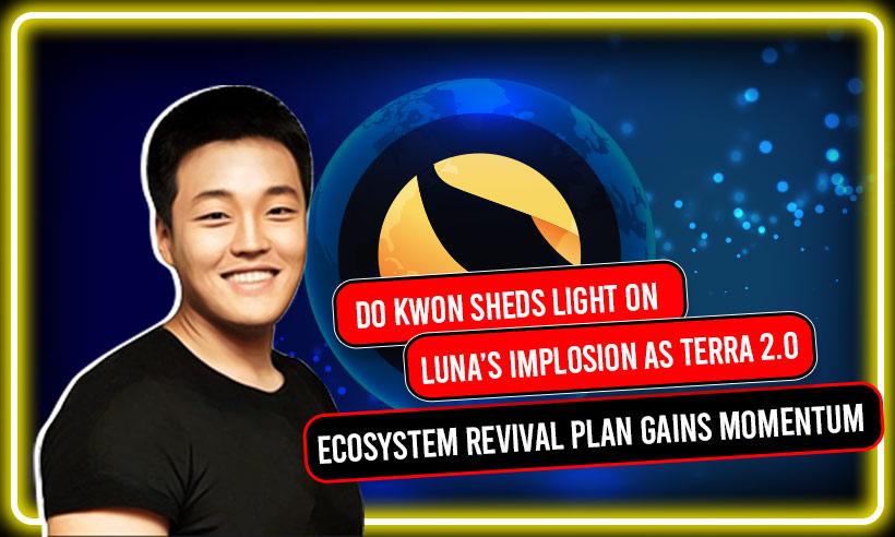Do Kwon Sheds Light On LUNA’s Implosion As Terra 2.0 Ecosystem Revival Plan Gains Momentum