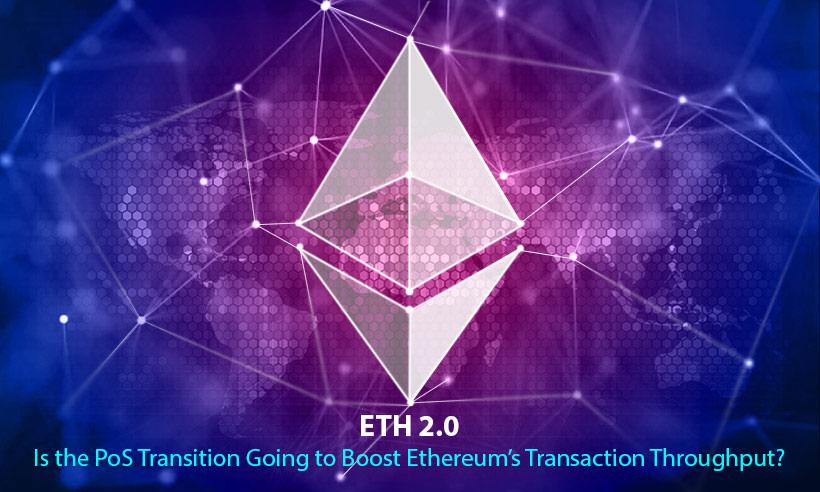 ETH 2.0: Is the PoS Transition Going to Boost Ethereum's Transaction Throughput?