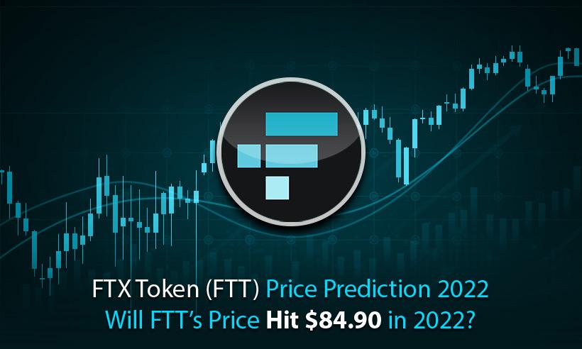 FTX Token (FTT) Price Prediction 2022- Will FTT’s Price Hit $84.90 in 2022?