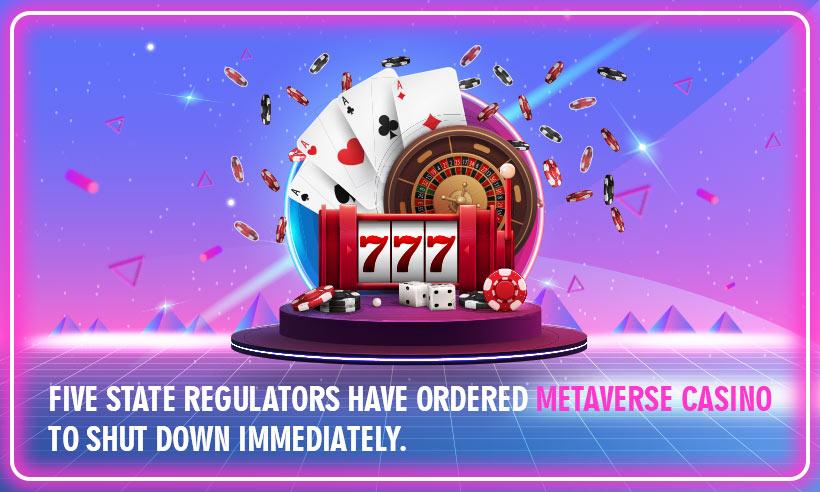 Five State Regulators Have Ordered Metaverse Casino to Shut Down Immediately