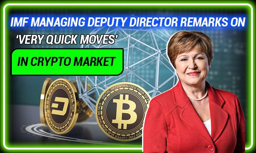IMF Deputy Managing Director Remarks on 'Very Quick Moves' in Crypto Market