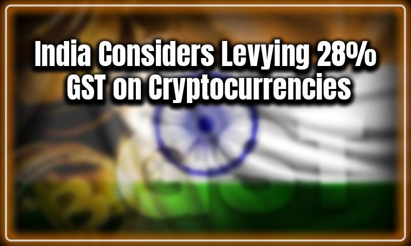 India Considers Levying 28% GST Tax on Cryptocurrencies Like Local Casinos