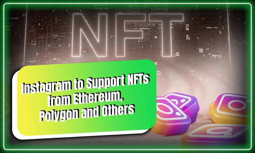 Instagram to Support NFTs from Ethereum, Polygon, Solana and Flow