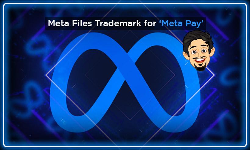 Meta Files Trademark for ‘Meta Pay’, Hinting at Crypto Services