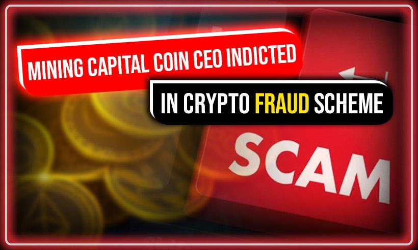 Mining Capital Coin CEO Indicted in $62M Crypto Fraud Scheme