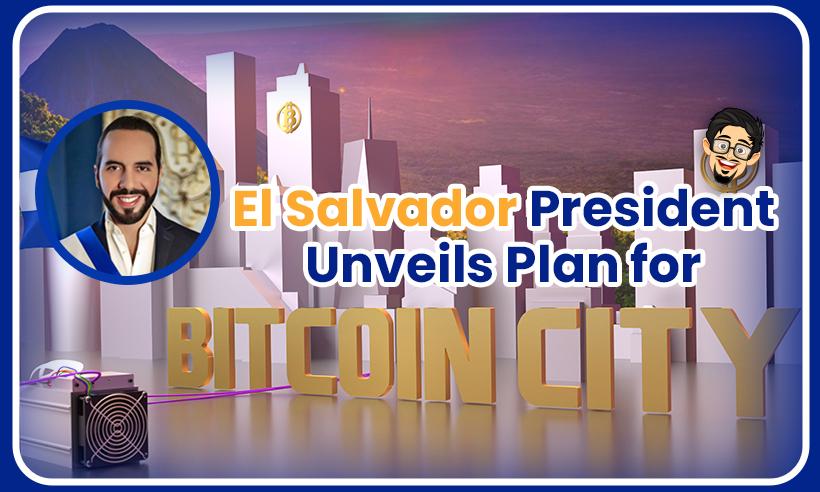 El Salvador President Unveils Plan for Bitcoin City