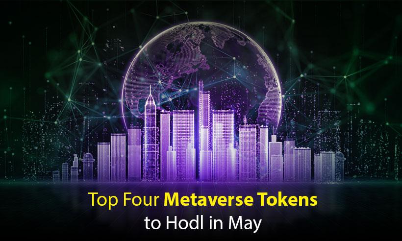 Top Four Metaverse Tokens to Hodl in May