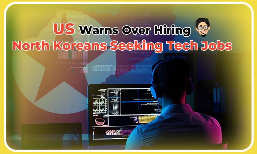 US Warns Over Hiring Concealed North Koreans in IT and Crypto Jobs