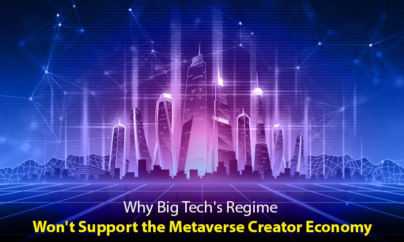 Why Big Tech's Regime Won't Support the Metaverse Creator Economy