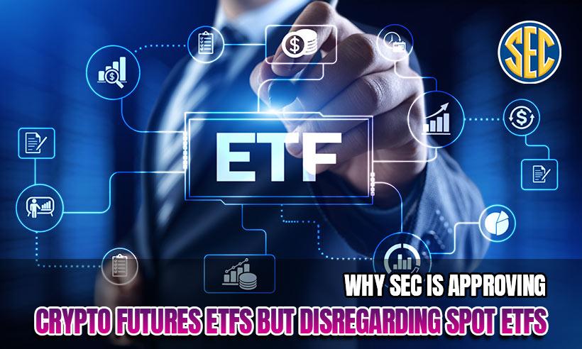 Why SEC is Approving Crypto Futures ETFs but Completely Disregarding Spot ETFs?