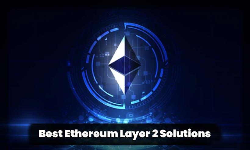 What Are The Best Ethereum Layer 2 Solutions?